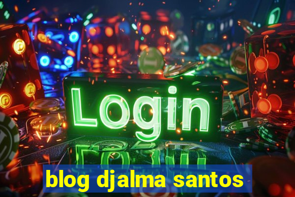 blog djalma santos